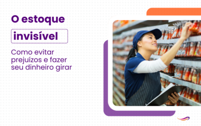 O estoque invisível: Como evitar prejuízos e fazer seu dinheiro girar!