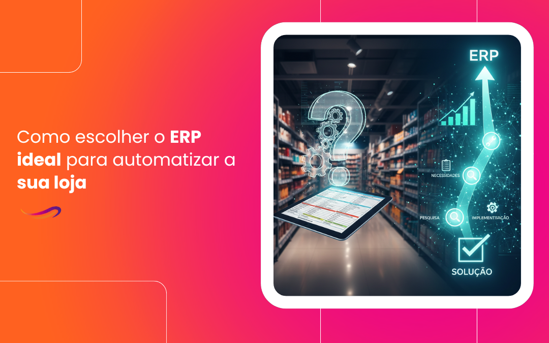 Saiba como escolher o ERP ideal para a sua empresa 