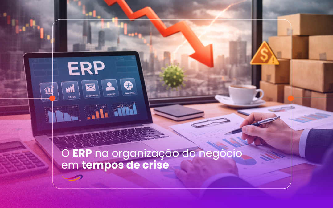 O ERP na organização do negócio em tempos de crise