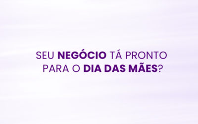 Varejo e o Dia das Mães