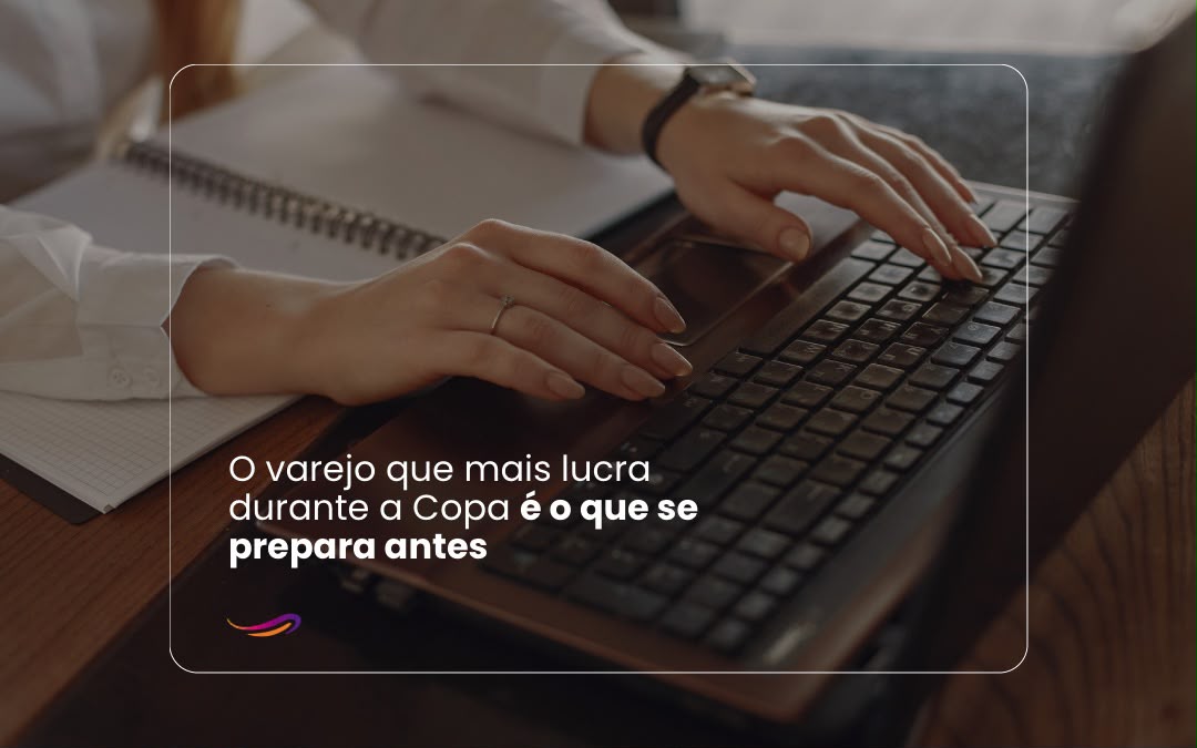 A Copa do Mundo movimenta o varejo como poucos eventos no calendário